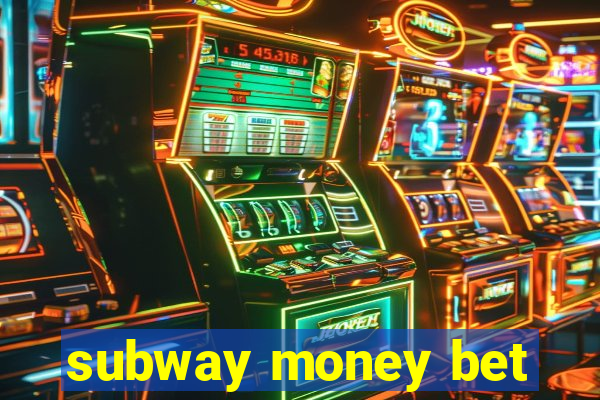 subway money bet